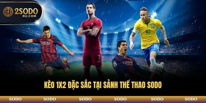 CÁ CƯỢC THỂ THAO SODO - SẢNH GAME SÔI ĐỘNG NHẤT 2025 4 Kèo 1X2 đặc sắc tại sảnh thể thao SODO