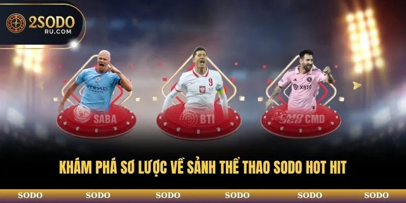 CÁ CƯỢC THỂ THAO SODO - SẢNH GAME SÔI ĐỘNG NHẤT 2025 2 Khám phá sơ lược về sảnh thể thao SODO hot hit