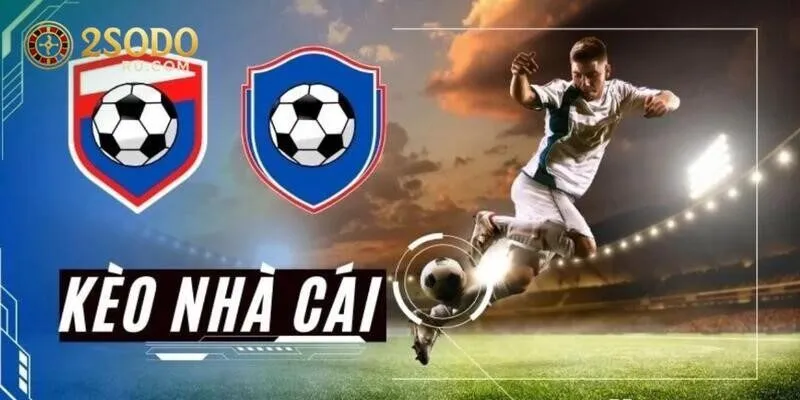 KÈO NHÀ CÁI SODO - TỔNG HỢP NHỮNG TỶ LỆ HẤP DẪN NHẤT 2 Tìm hiểu những thông tin liên quan đến kèo nhà cái